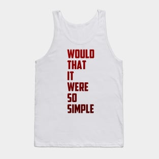 Would that it were so simple Tank Top